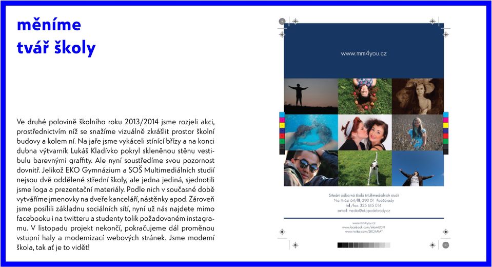 Jelikož EKO Gymnázium a SOŠ Multimediálních studií nejsou dvě oddělené střední školy, ale jedna jediná, sjednotili jsme loga a prezentační materiály.