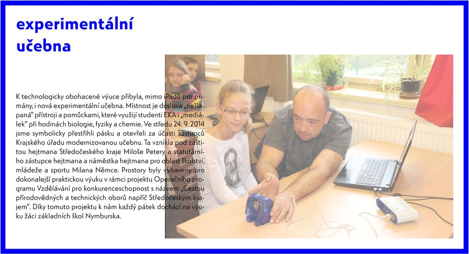 2014 jsme symbolicky přestřihli pásku a otevřeli za účasti zástupců Krajského úřadu modernizovanou učebnu.