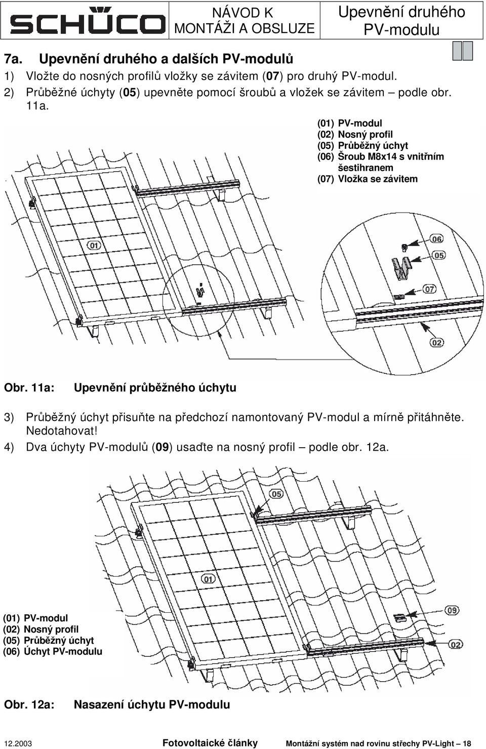 (01) PV-modul (02) Nosný profil (05) Průběžný úchyt (06) Šroub M8x14 s vnitřním šestihranem (07) Vložka se závitem Obr.