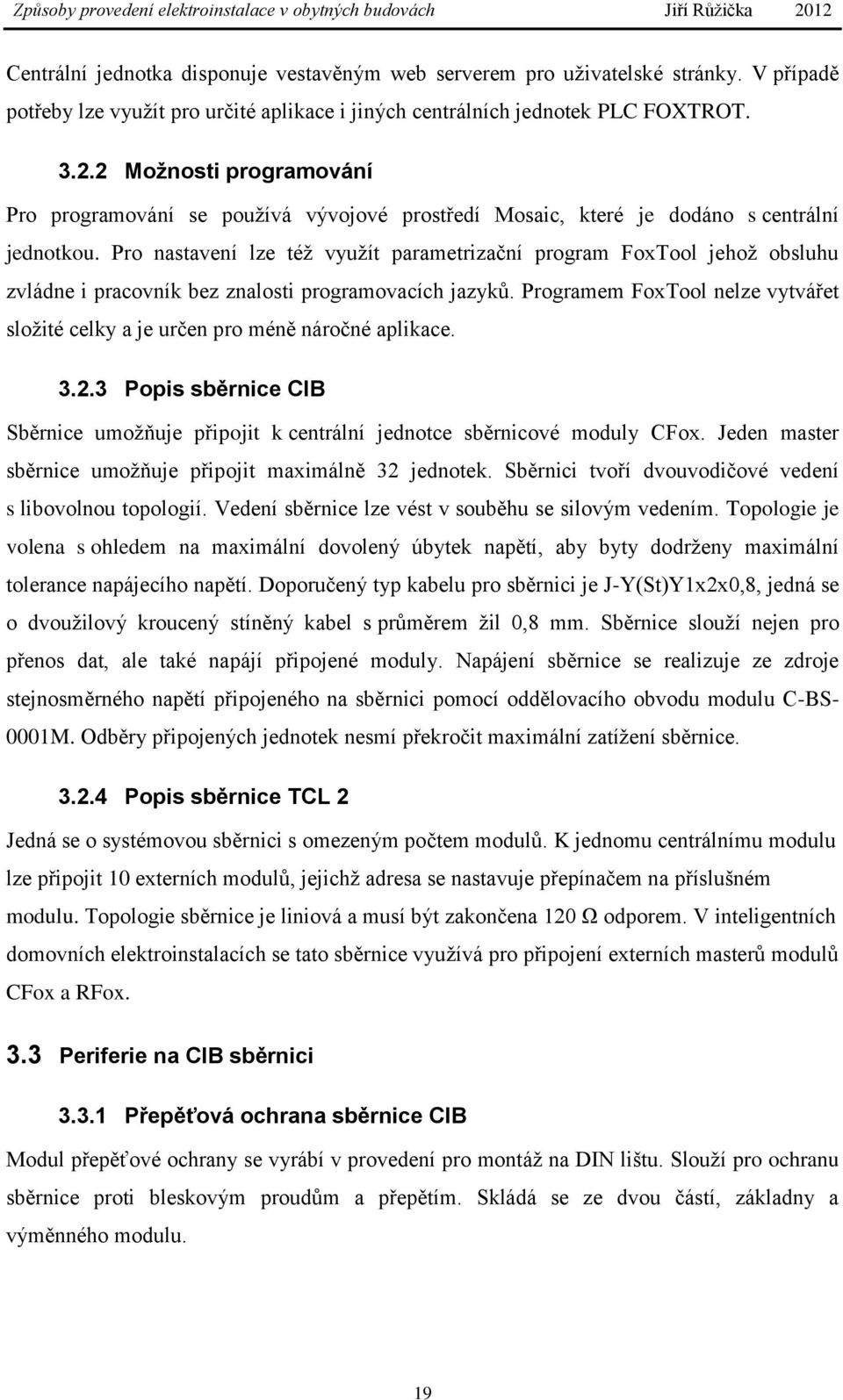 Pro nastavení lze též využít parametrizační program FoxTool jehož obsluhu zvládne i pracovník bez znalosti programovacích jazyků.