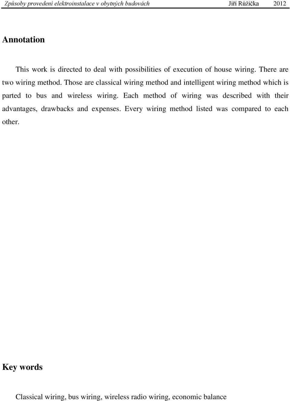 Those are classical wiring method and intelligent wiring method which is parted to bus and wireless wiring.