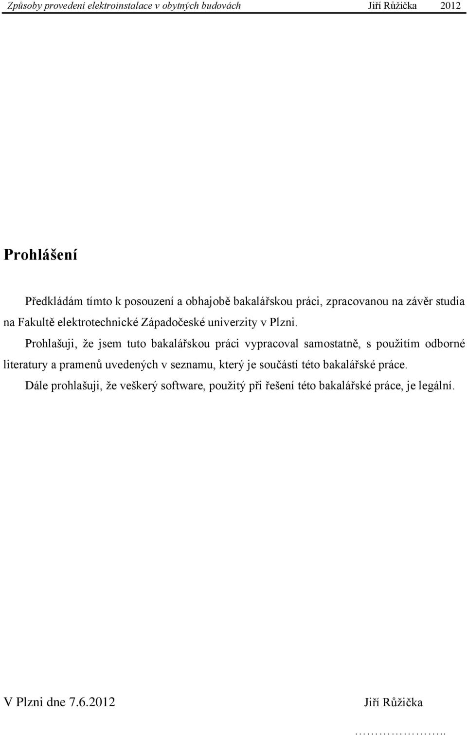 Prohlašuji, že jsem tuto bakalářskou práci vypracoval samostatně, s použitím odborné literatury a pramenů