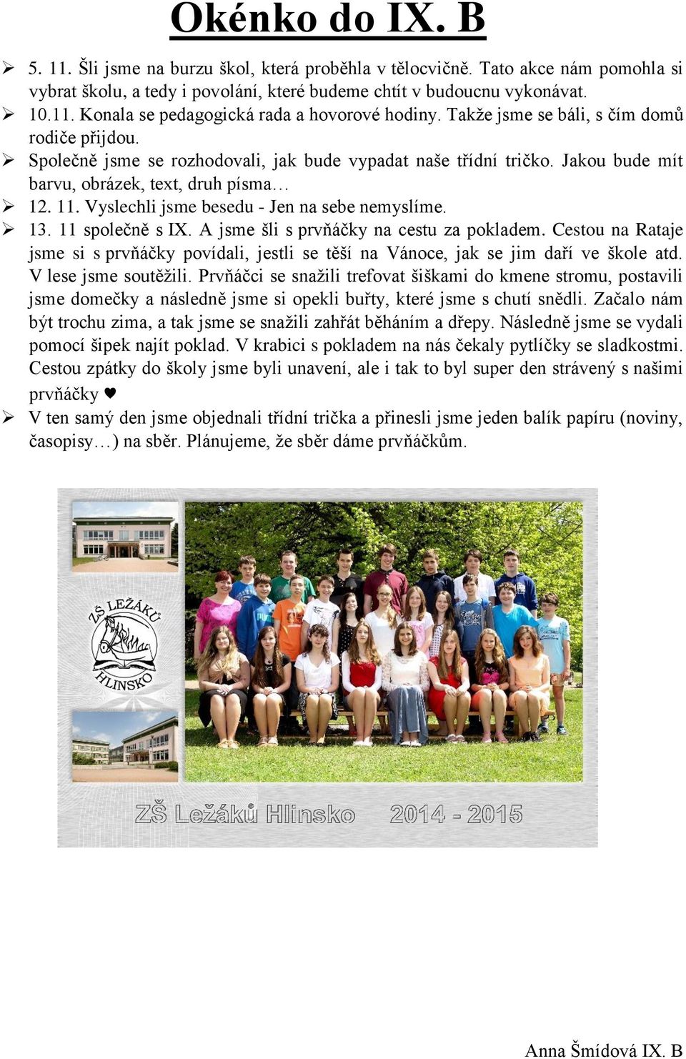 Vyslechli jsme besedu - Jen na sebe nemyslíme. 13. 11 společně s IX. A jsme šli s prvňáčky na cestu za pokladem.