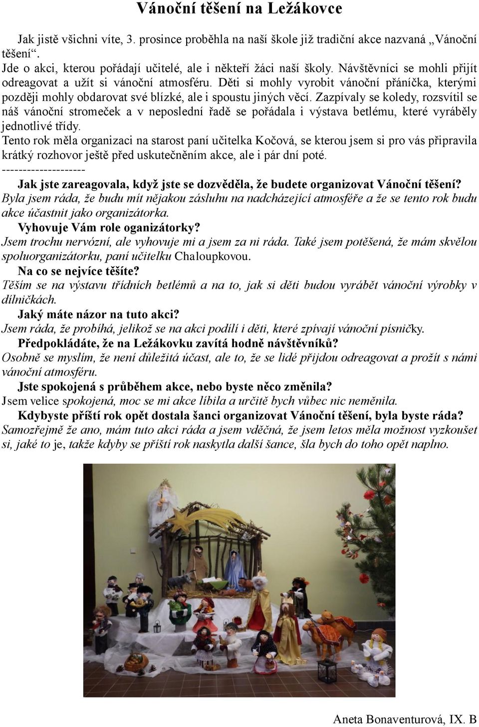 Zazpívaly se koledy, rozsvítil se náš vánoční stromeček a v neposlední řadě se pořádala i výstava betlému, které vyráběly jednotlivé třídy.