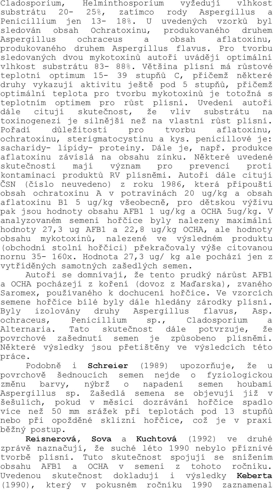Pro tvorbu sledovaných dvou mykotoxinů autoři uvádějí optimální vlhkost substrátu 83-88%.