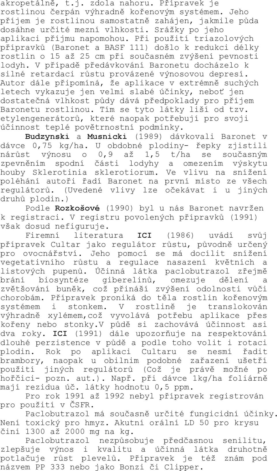 V případě předávkování Baronetu docházelo k silné retardaci růstu provázené výnosovou depresí.