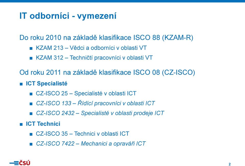 ICT Specialisté CZ-ISCO 25 Specialisté v oblasti ICT CZ-ISCO 133 Řídící pracovníci v oblasti ICT CZ-ISCO 2432