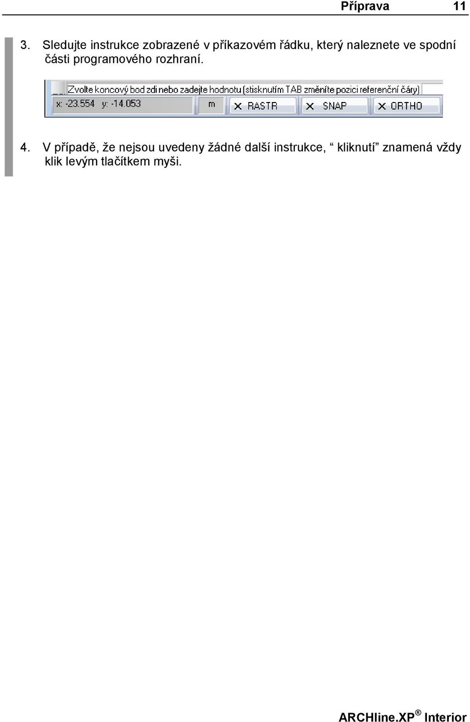 naleznete ve spodní části programového rozhraní. 4.