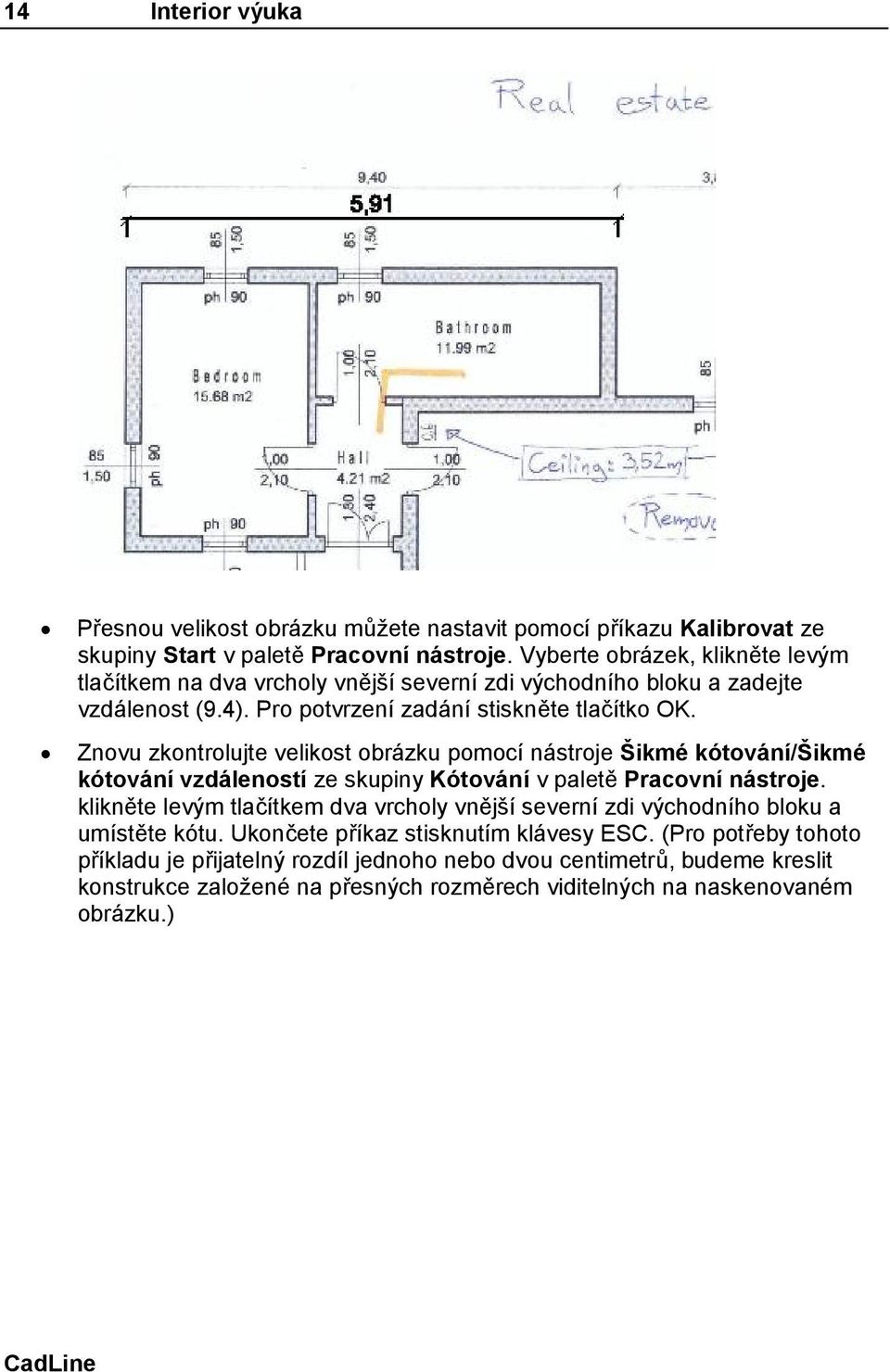 Znovu zkontrolujte velikost obrázku pomocí nástroje Šikmé kótování/šikmé kótování vzdáleností ze skupiny Kótování v paletě Pracovní nástroje.