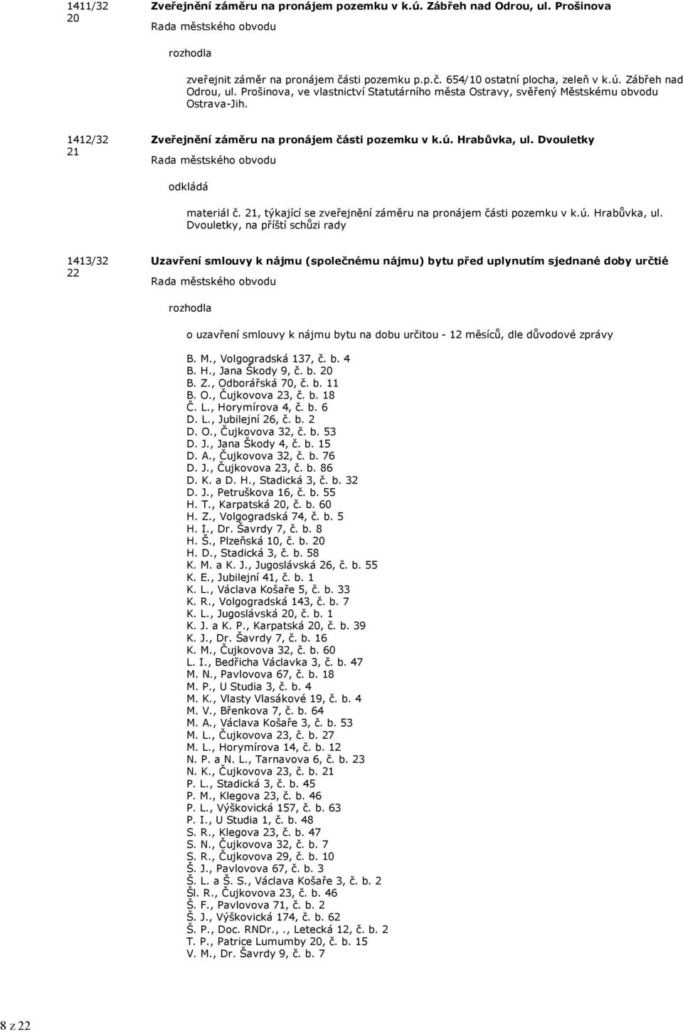 Dvouletky odkládá materiál č. 21, týkající se zveřejnění záměru na pronájem části pozemku v k.ú. Hrabůvka, ul.