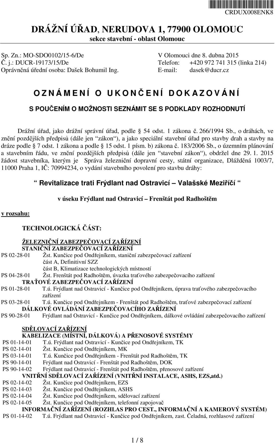 cz O Z N Á M E N Í O U K O NČENÍ DOKA Z O V Á N Í S POUČENÍM O MOŽNOSTI SEZNÁMIT SE S PODKLADY ROZHODNUTÍ Drážní úřad, jako drážní správní úřad, podle 54 odst. 1 zákona č. 266/1994 Sb.