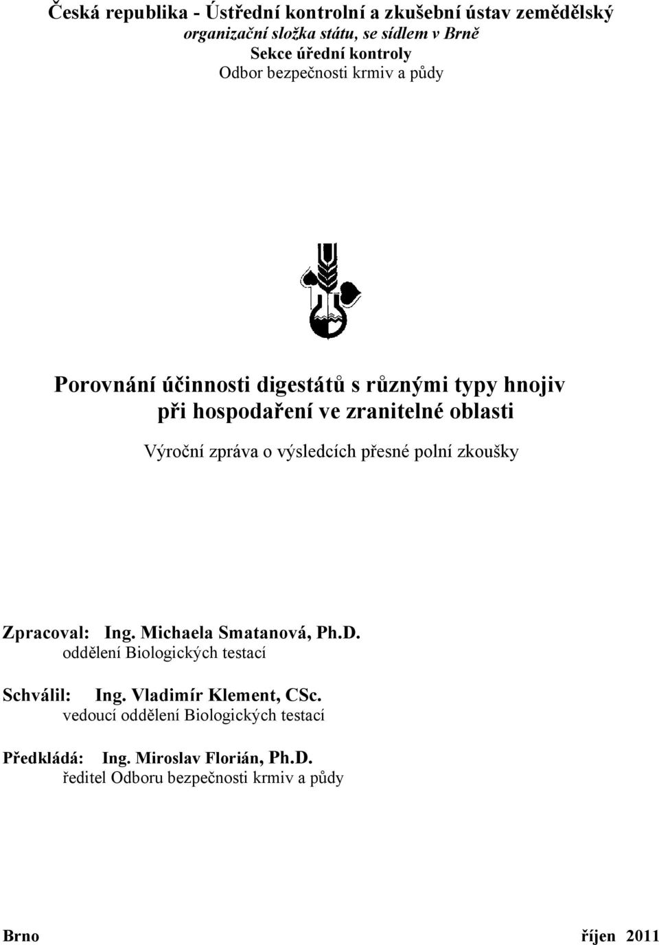 výsledcích přesné polní zkoušky Zpracoval: Ing. Michaela Smatanová, Ph.D. oddělení Biologických testací Schválil: Ing.