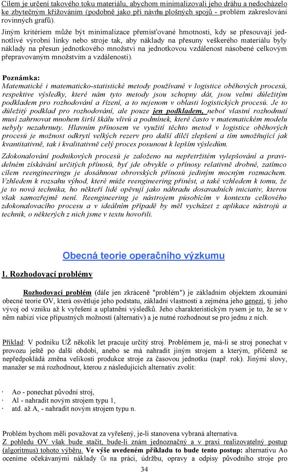 jednotkového množství na jednotkovou vzdálenost násobené celkovým přepravovaným množstvím a vzdálenosti).