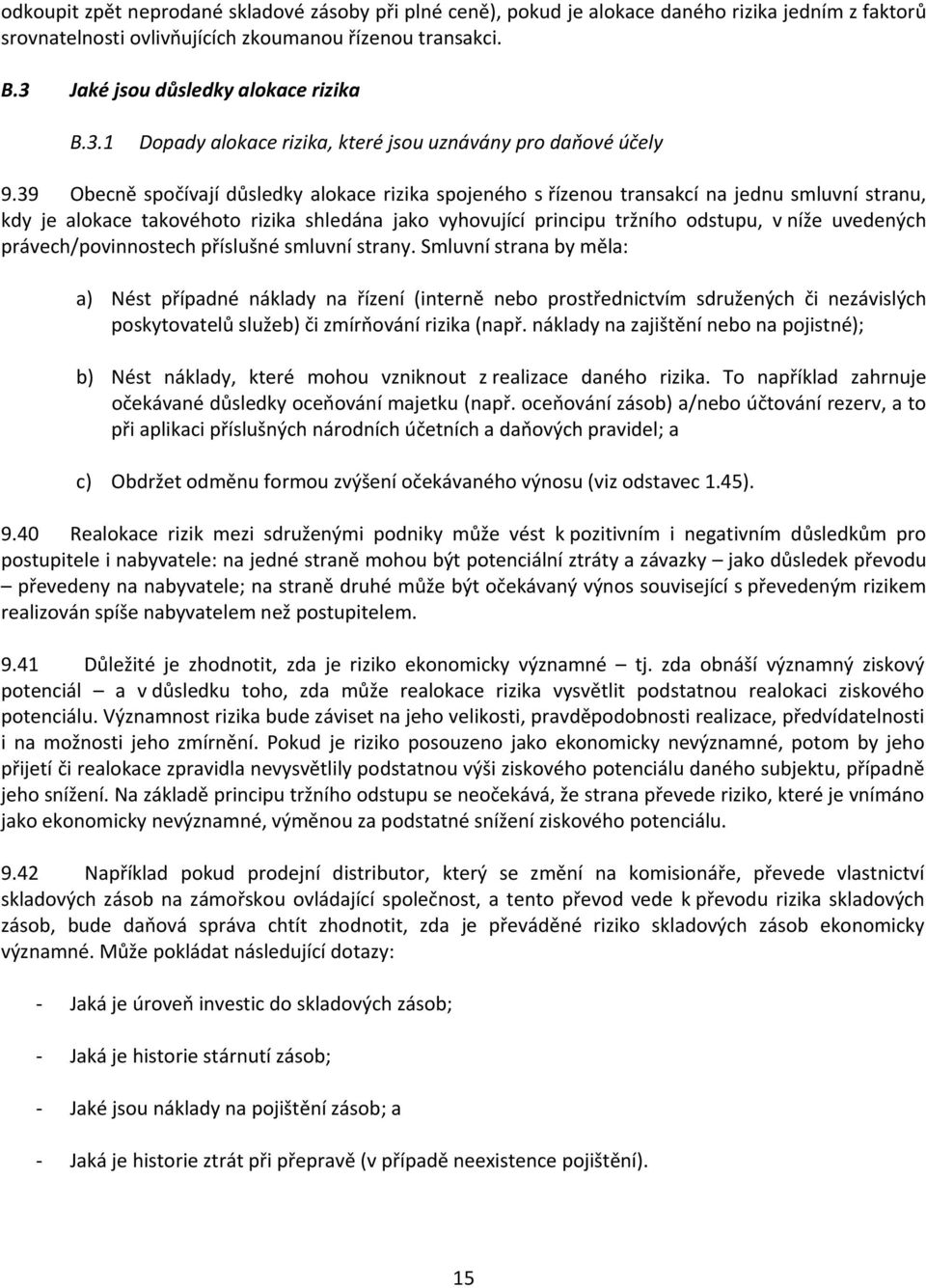 39 Obecně spočívají důsledky alokace rizika spojeného s řízenou transakcí na jednu smluvní stranu, kdy je alokace takovéhoto rizika shledána jako vyhovující principu tržního odstupu, v níže uvedených