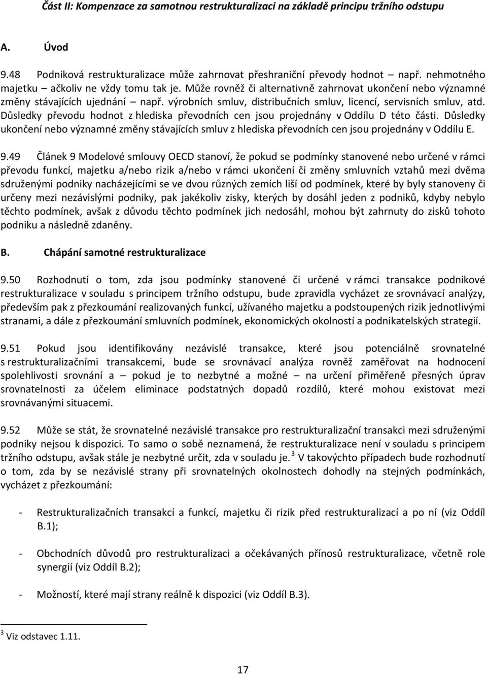 výrobních smluv, distribučních smluv, licencí, servisních smluv, atd. Důsledky převodu hodnot z hlediska převodních cen jsou projednány v Oddílu D této části.