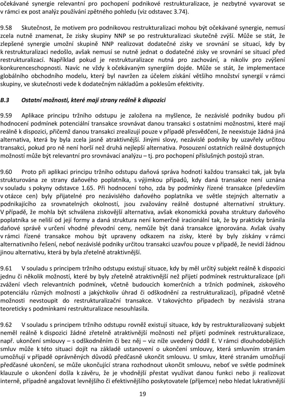 Může se stát, že zlepšené synergie umožní skupině NNP realizovat dodatečné zisky ve srovnání se situací, kdy by k restrukturalizaci nedošlo, avšak nemusí se nutně jednat o dodatečné zisky ve srovnání