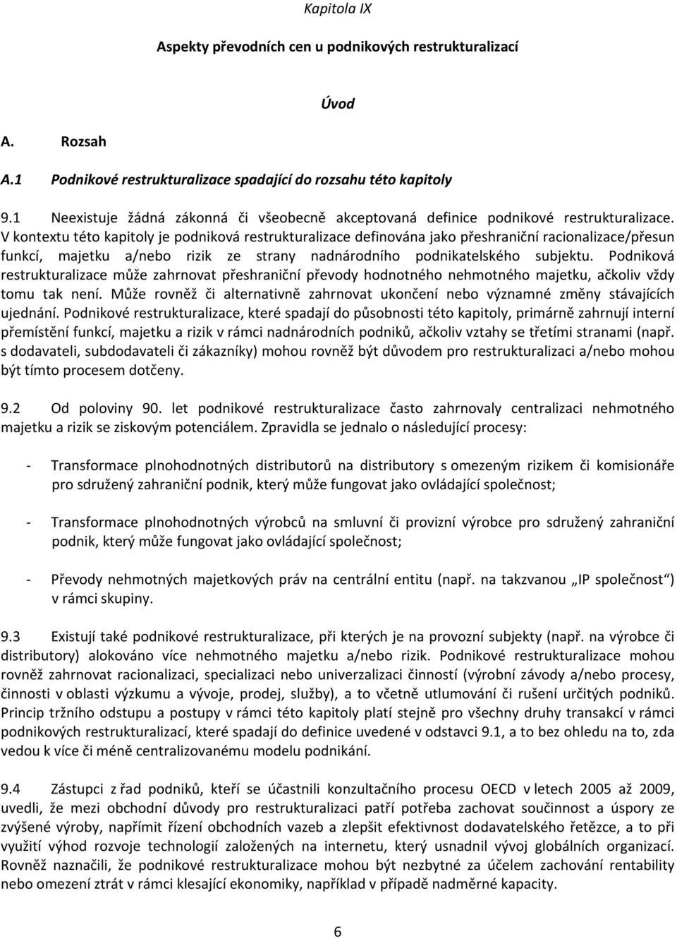 V kontextu této kapitoly je podniková restrukturalizace definována jako přeshraniční racionalizace/přesun funkcí, majetku a/nebo rizik ze strany nadnárodního podnikatelského subjektu.