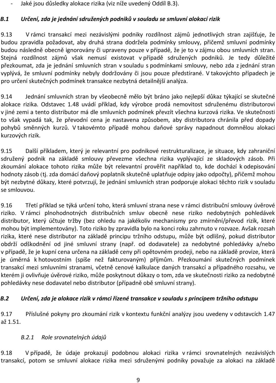 následně obecně ignorovány či upraveny pouze v případě, že je to v zájmu obou smluvních stran. Stejná rozdílnost zájmů však nemusí existovat v případě sdružených podniků.