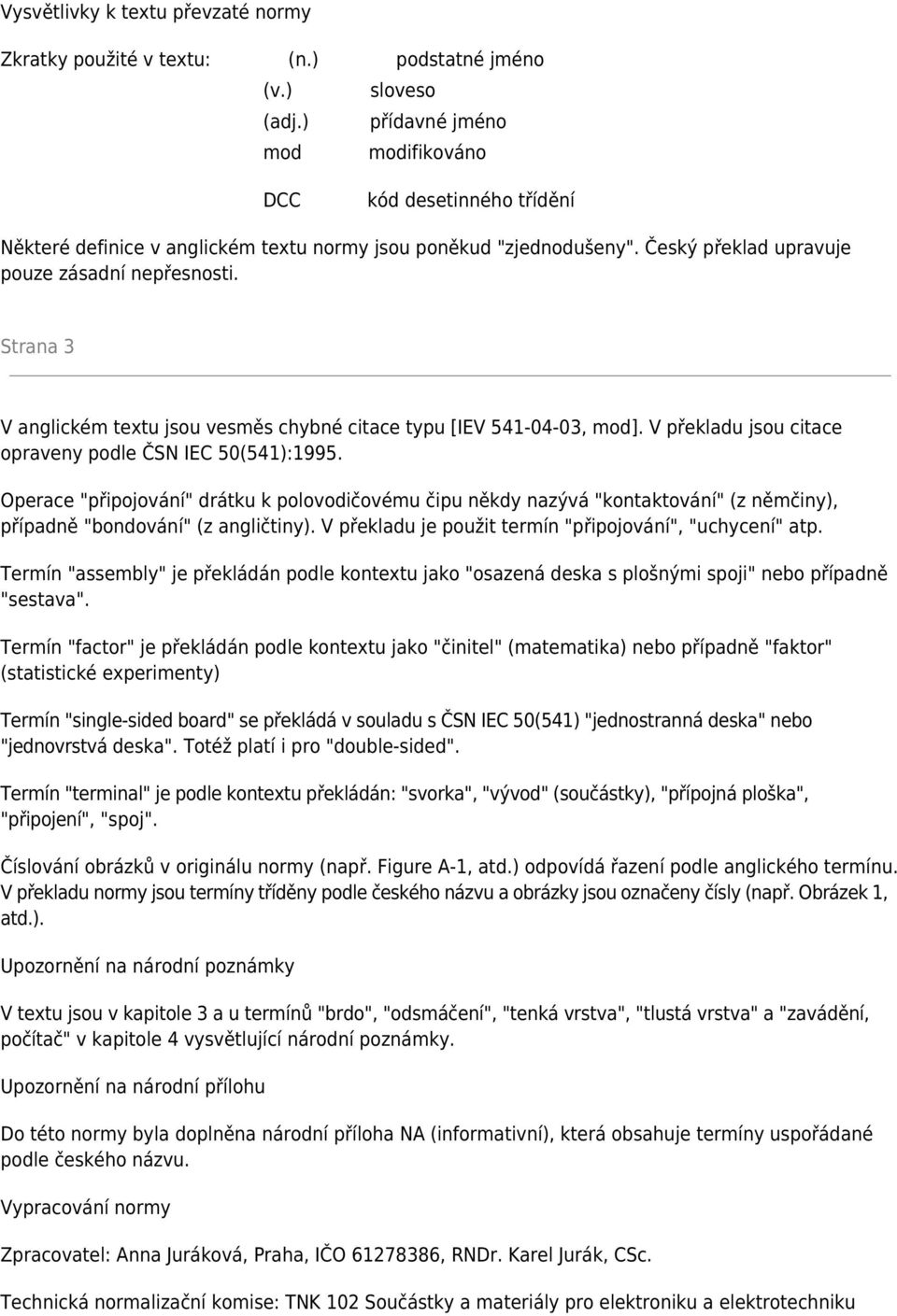 Strana 3 V anglickém textu jsou vesměs chybné citace typu [IEV 541-04-03, mod]. V překladu jsou citace opraveny podle ČSN IEC 50(541):1995.