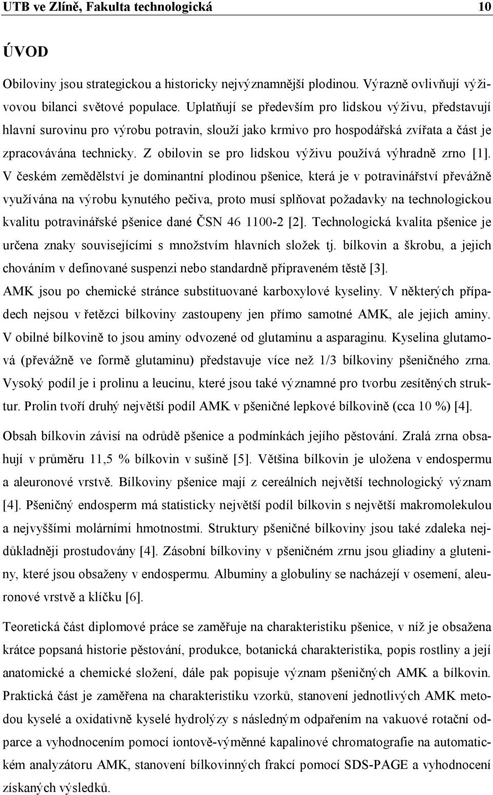 Z obilovin se pro lidskou výživu používá výhradně zrno [1].