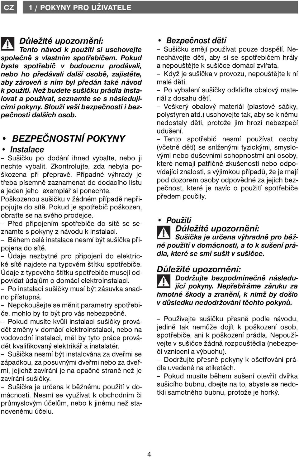 Než budete sušičku prádla instalovat a používat, seznamte se s následujícími pokyny. Slouží vaší bezpečnosti i bezpečnosti dalších osob.