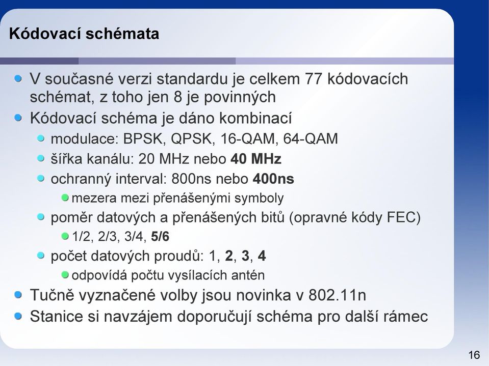 přenášenými symboly poměr datových a přenášených bitů (opravné kódy FEC) 1/2, 2/3, 3/4, 5/6 počet datových proudů 1, 2, 3, 4