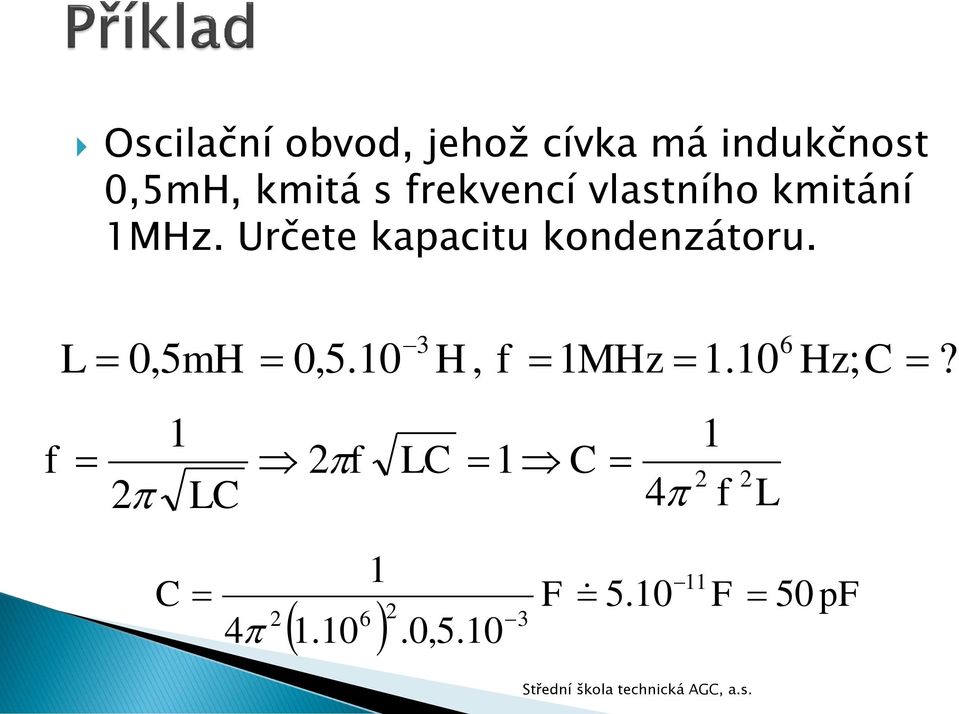 Určete kapacitu kondenzátoru. L 0,5mH 0,5.10 3 H, f 1MHz 1.