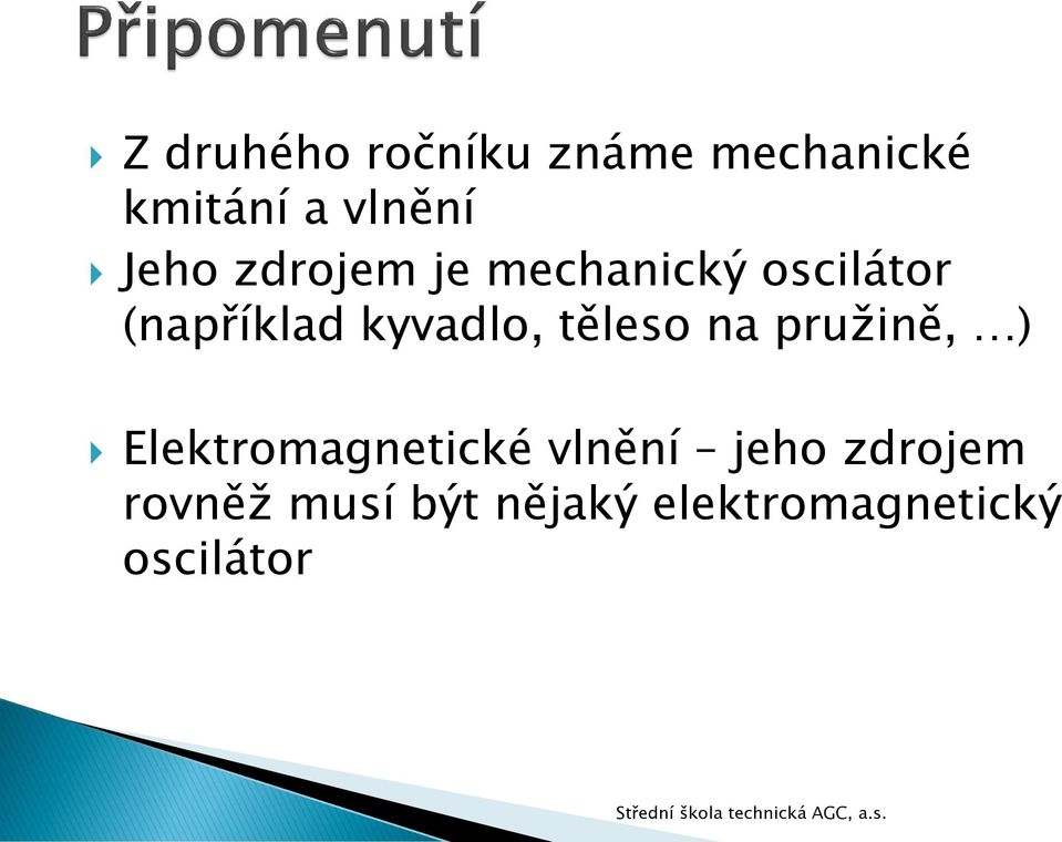 kyvadlo, těleso na pružině, ) Elektromagnetické vlnění