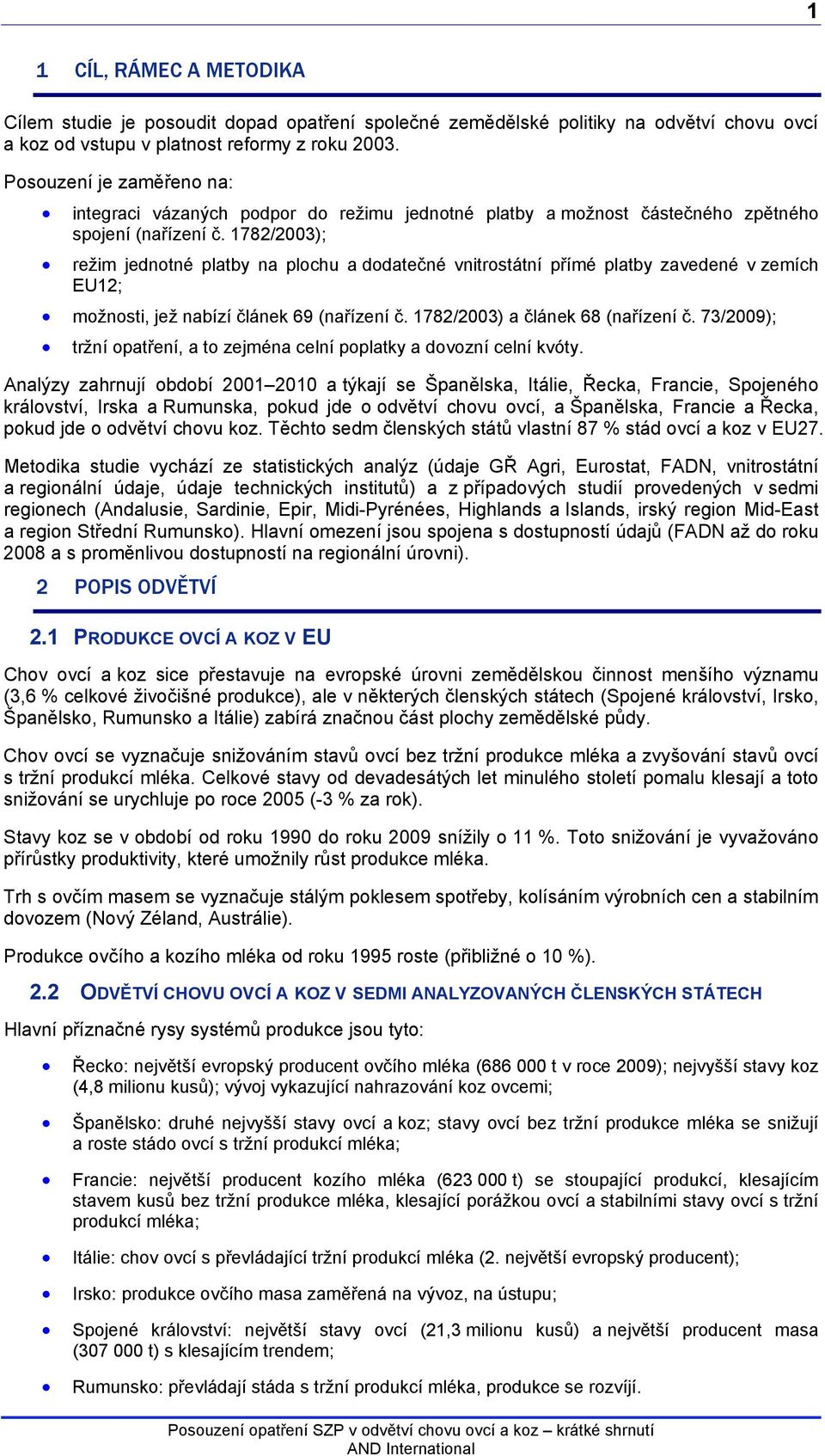 1782/2003); režim jednotné platby na plochu a dodatečné vnitrostátní přímé platby zavedené v zemích EU12; možnosti, jež nabízí článek 69 (nařízení č. 1782/2003) a článek 68 (nařízení č.