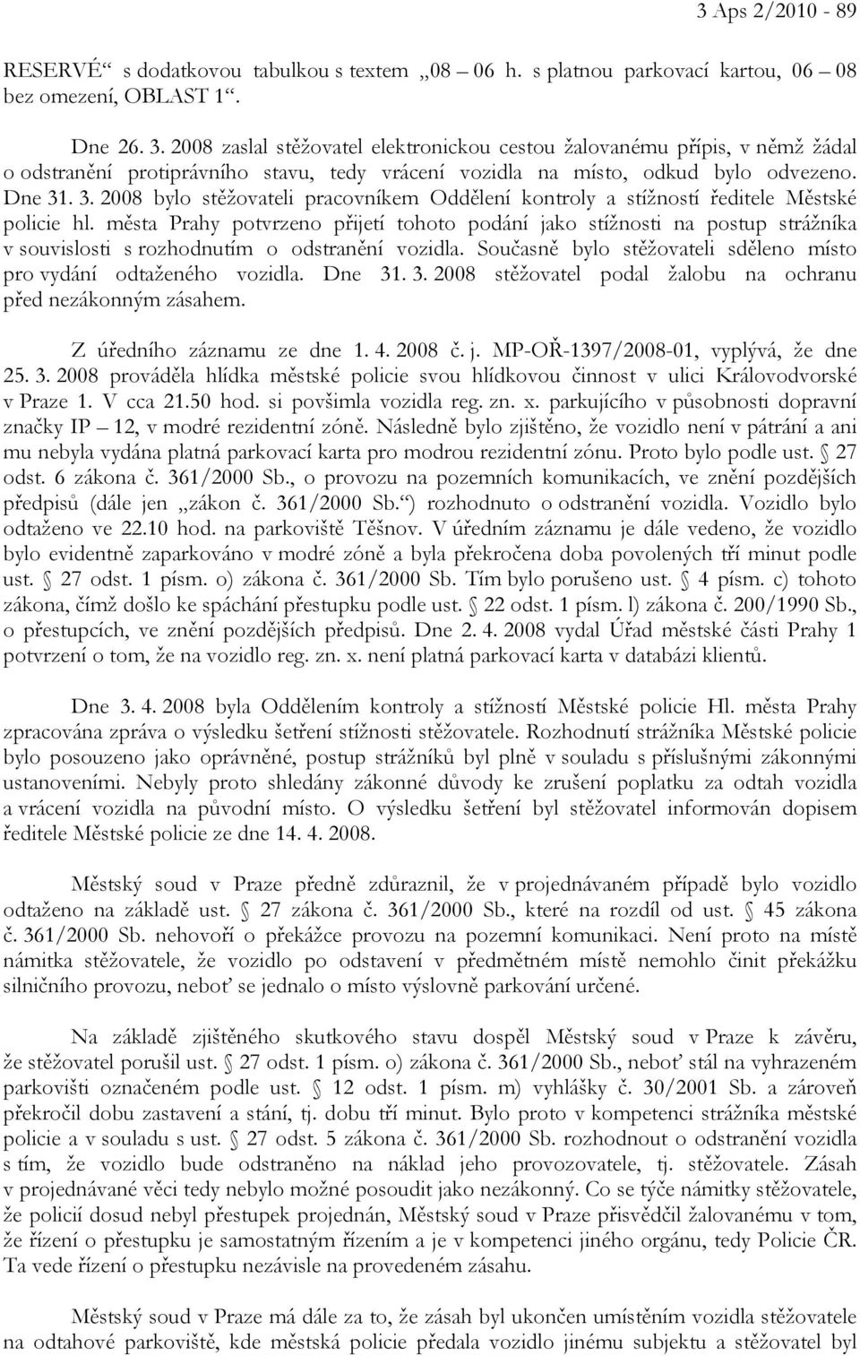 . 3. 2008 bylo stěžovateli pracovníkem Oddělení kontroly a stížností ředitele Městské policie hl.