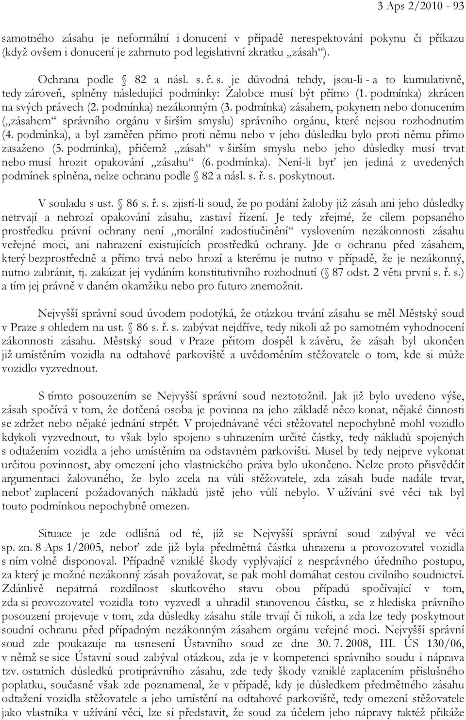 podmínka) zásahem, pokynem nebo donucením ( zásahem správního orgánu v širším smyslu) správního orgánu, které nejsou rozhodnutím (4.