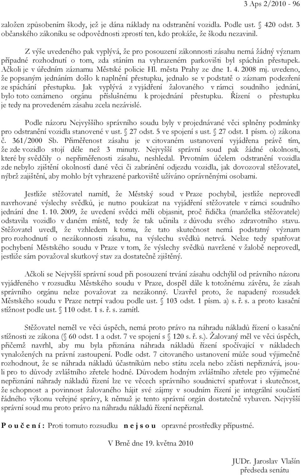 Ačkoli je v úředním záznamu Městské policie Hl. města Prahy ze dne 1. 4. 2008 mj.