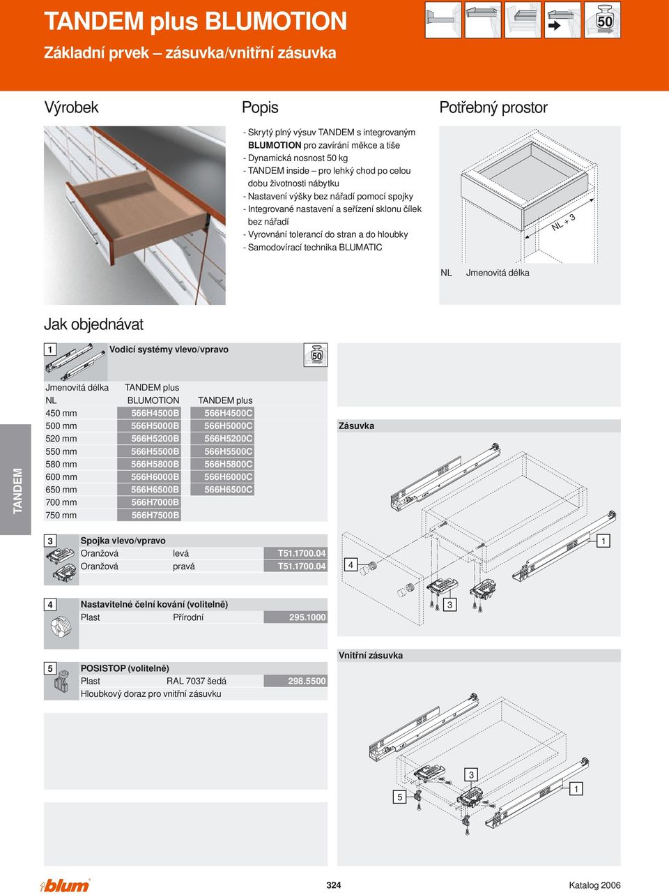 Samodovírací technika BLUMTIC + Jak objednávat Vodicí systémy vlevo/vpravo plus BLUMOTION plus 50 mm 520 mm 550 mm 580 mm 00 mm 50 mm 700 mm 750 mm 5H500B 5H5000B 5H5200B 5H5500B 5H5800B 5H000B