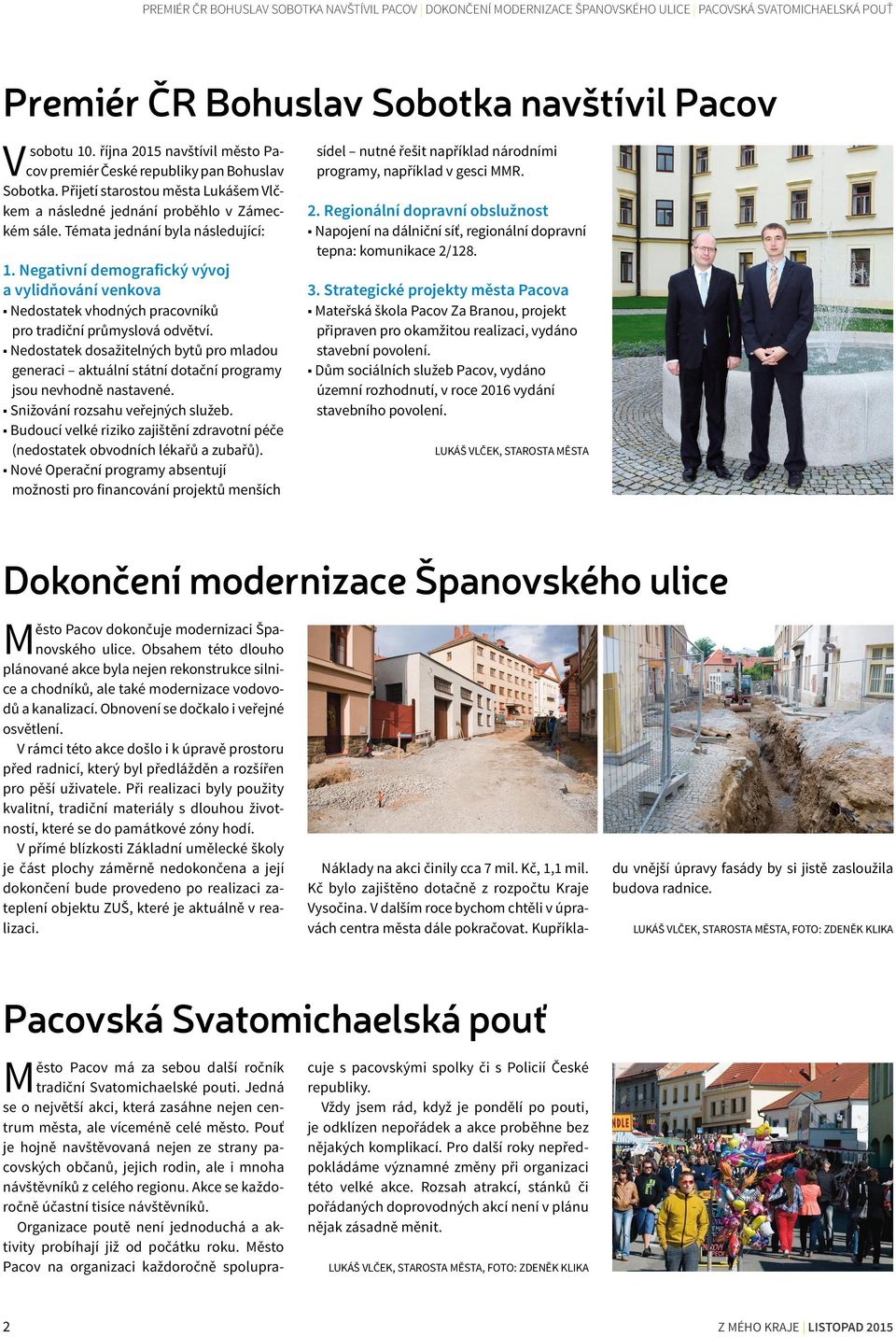 Negativní demografický vývoj a vylidňování venkova Nedostatek vhodných pracovníků pro tradiční průmyslová odvětví.