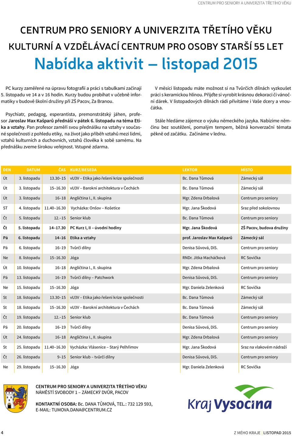 Psychiatr, pedagog, esperantista, premonstrátský jáhen, profesor Jaroslav Max Kašparů přednáší v pátek 6. listopadu na téma Etika a vztahy.