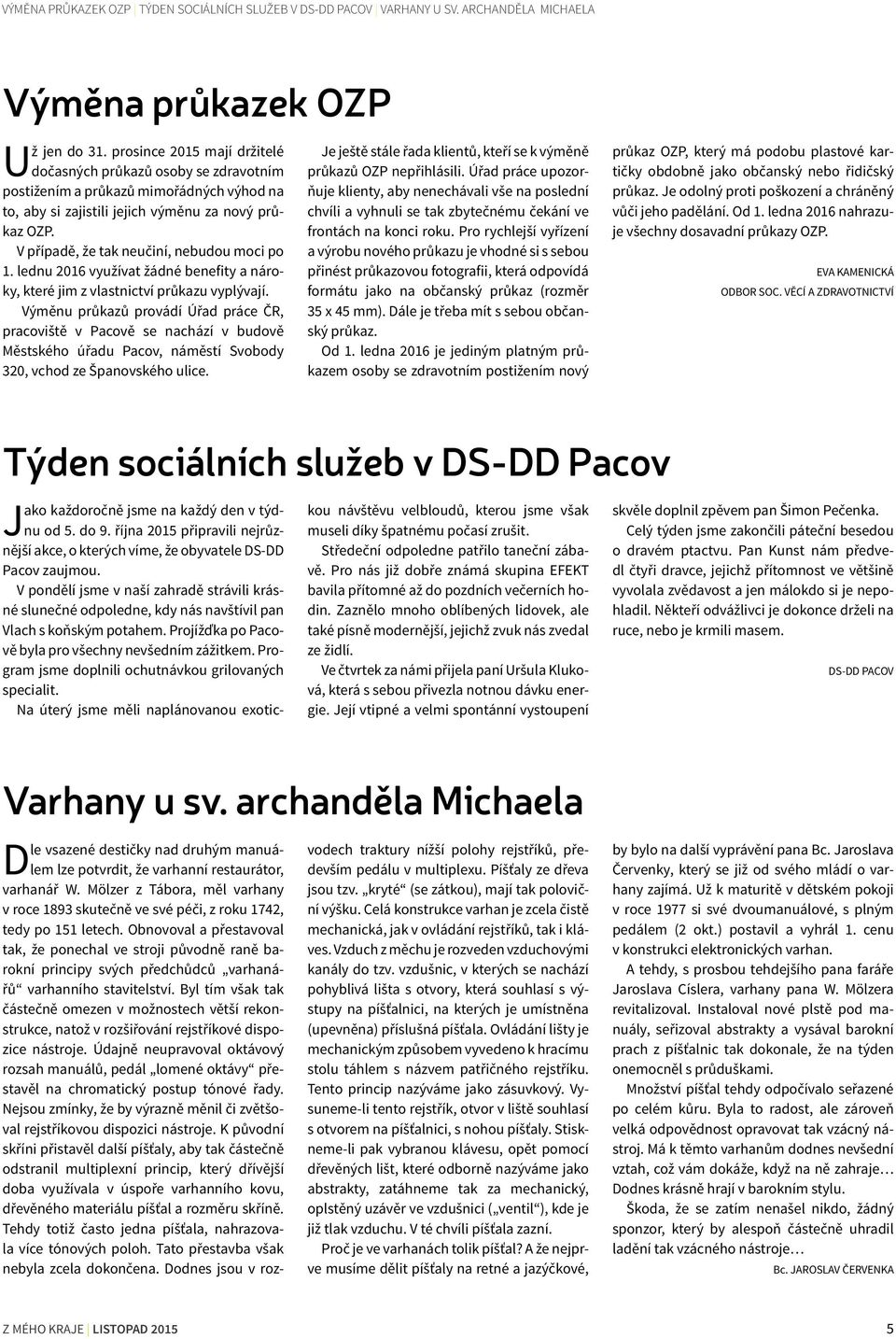 V případě, že tak neučiní, nebudou moci po 1. lednu 2016 využívat žádné benefity a nároky, které jim z vlastnictví průkazu vyplývají.