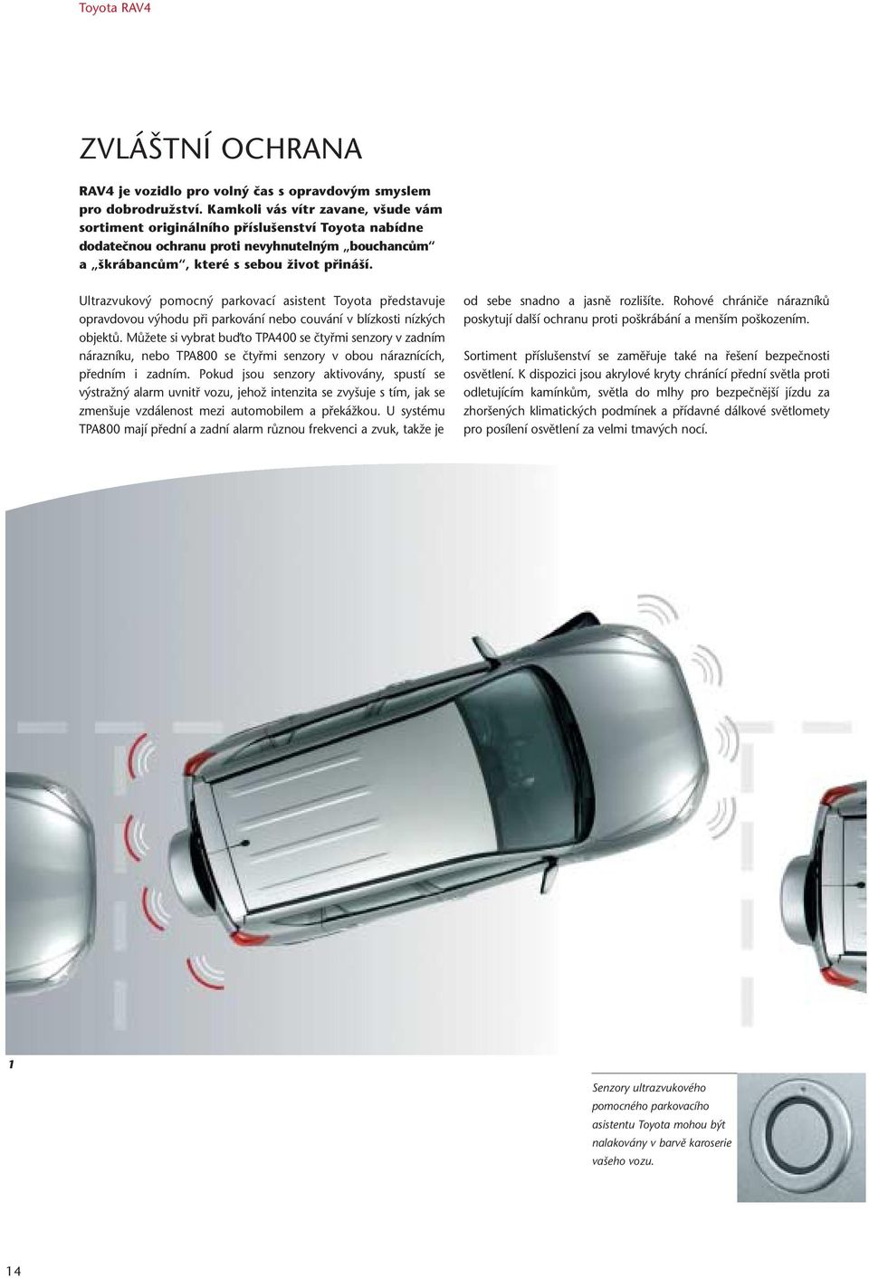 Ultrazvukový pomocný parkovací asistent Toyota představuje opravdovou výhodu při parkování nebo couvání v blízkosti nízkých objektů.