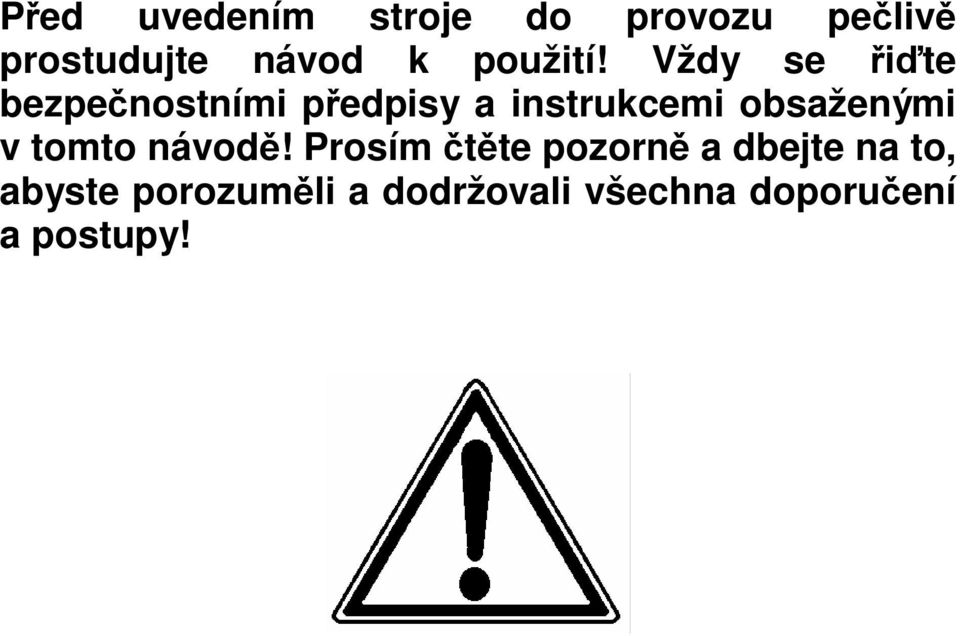 Vždy se ite bezpenostními pedpisy a instrukcemi
