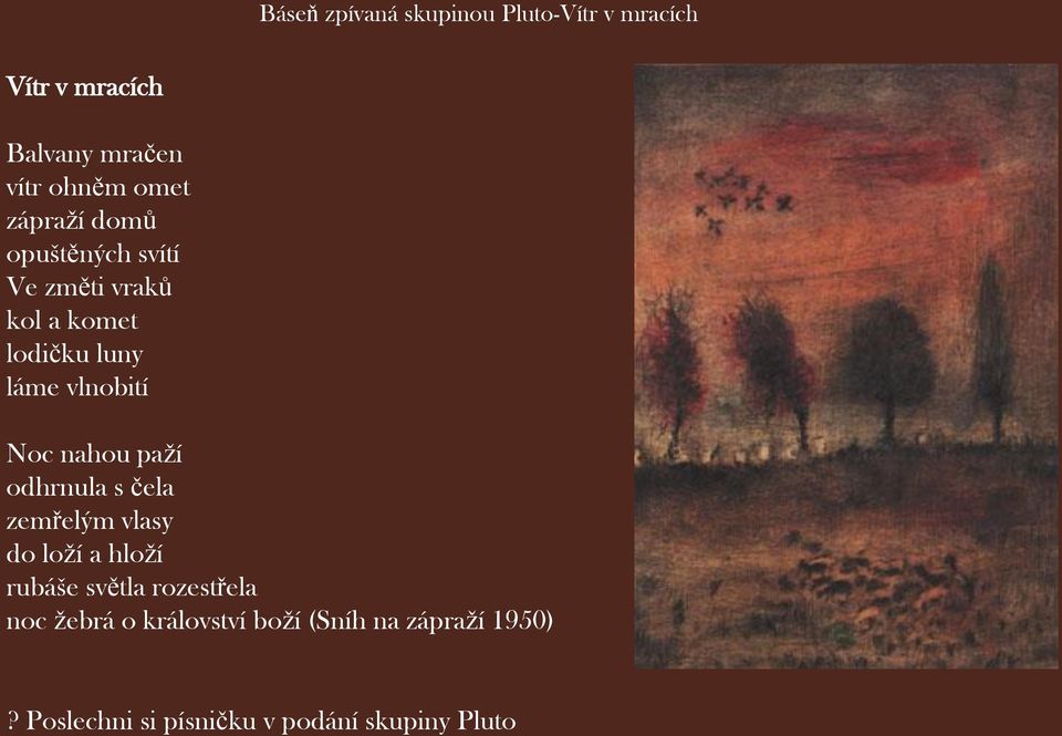 nahou paží odhrnula s čela zemřelým vlasy do loží a hloží rubáše světla rozestřela noc