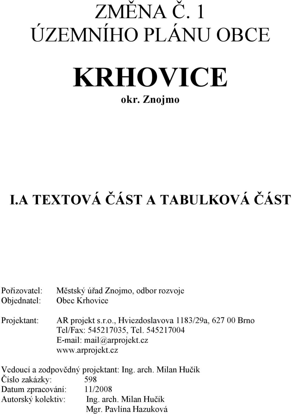 Krhovice AR projekt s.r.o., Hviezdoslavova 1183/29a, 627 00 Brno Tel/Fax: 545217035, Tel. 545217004 www.