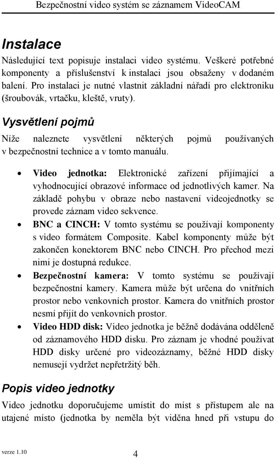 Vysvětlení pojmů Níže naleznete vysvětlení některých pojmů používaných v bezpečnostní technice a v tomto manuálu.