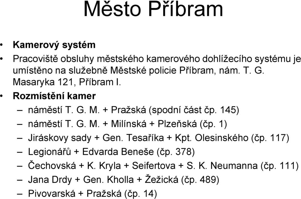 1) Jiráskovy sady + Gen. Tesaříka + Kpt. Olesinského (čp. 117) Legionářů + Edvarda Beneše (čp. 378) Čechovská + K.