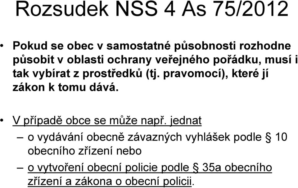 pravomocí), které jí zákon k tomu dává. V případě obce se může např.