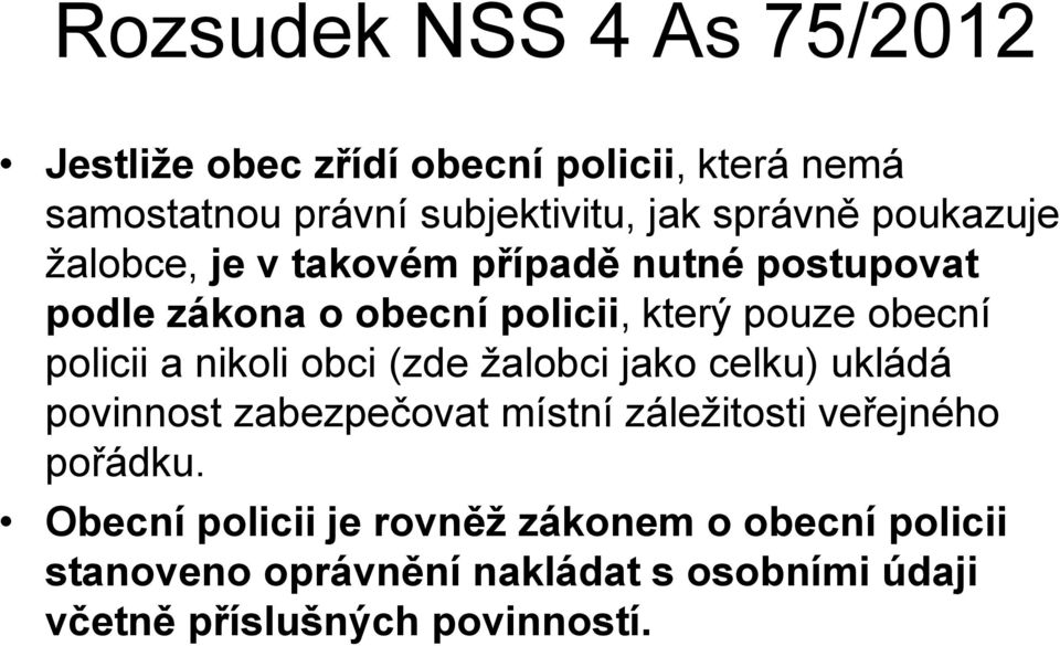 policii a nikoli obci (zde žalobci jako celku) ukládá povinnost zabezpečovat místní záležitosti veřejného pořádku.