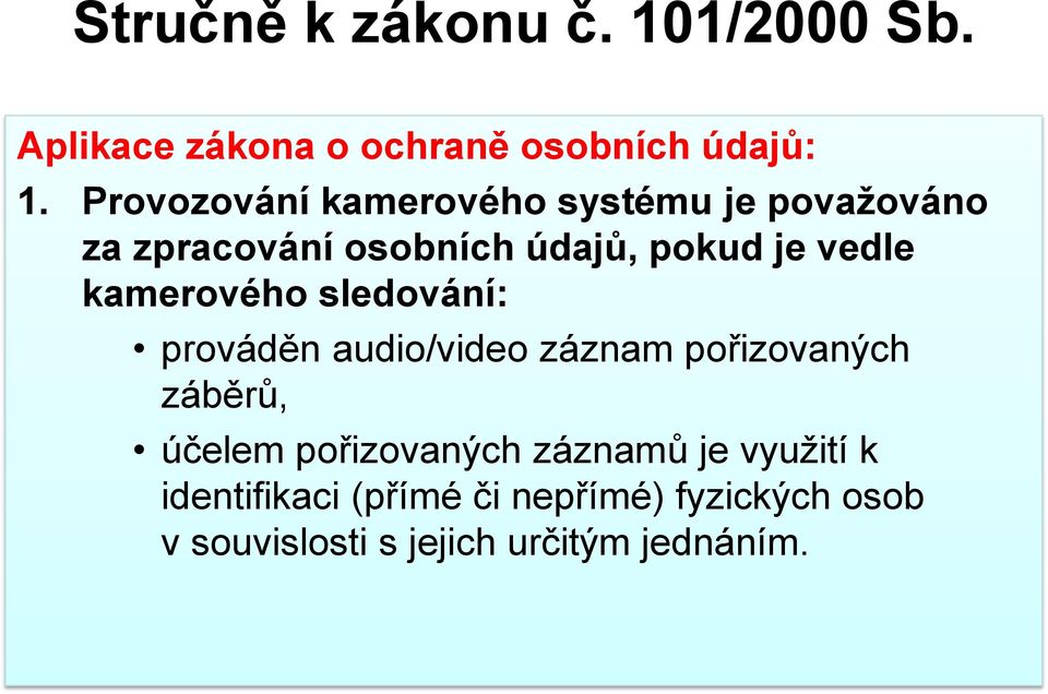 kamerového sledování: prováděn audio/video záznam pořizovaných záběrů, účelem pořizovaných