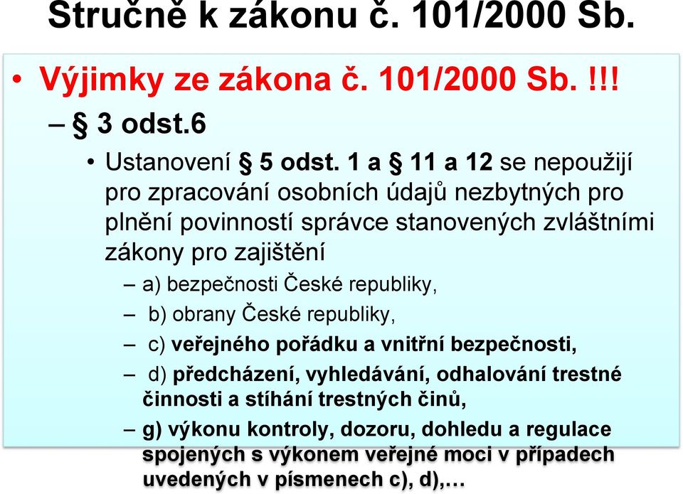 zajištění a) bezpečnosti České republiky, b) obrany České republiky, c) veřejného pořádku a vnitřní bezpečnosti, d) předcházení,