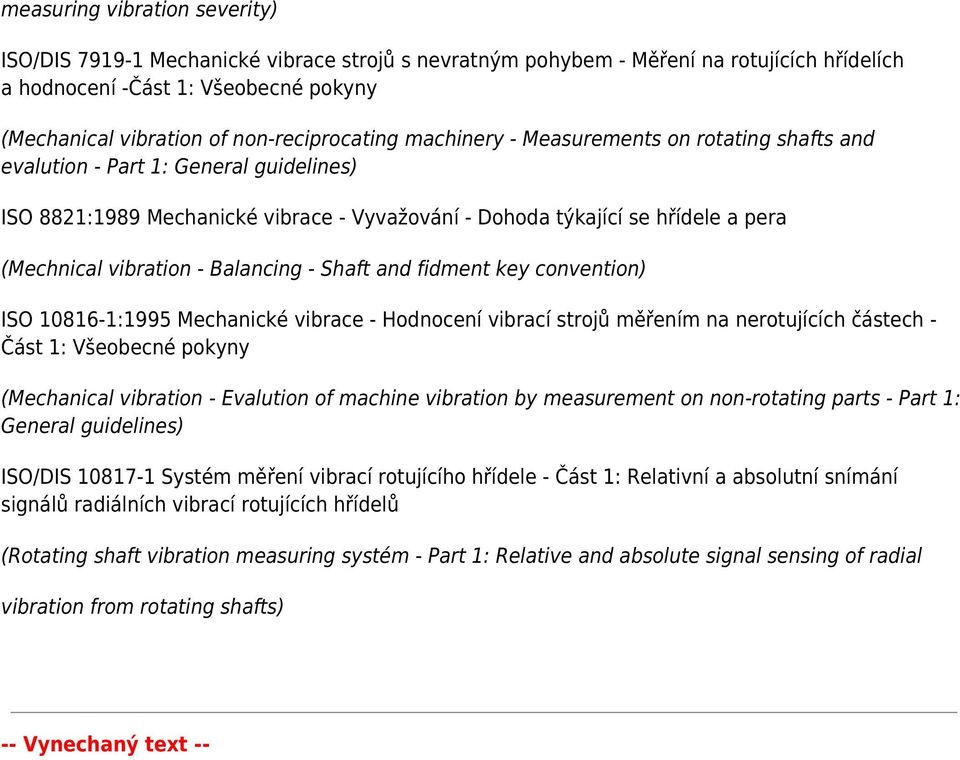 vibration - Balancing - Shaft and fidment key convention) ISO 10816-1:1995 Mechanické vibrace - Hodnocení vibrací strojů měřením na nerotujících částech - Část 1: Všeobecné pokyny (Mechanical