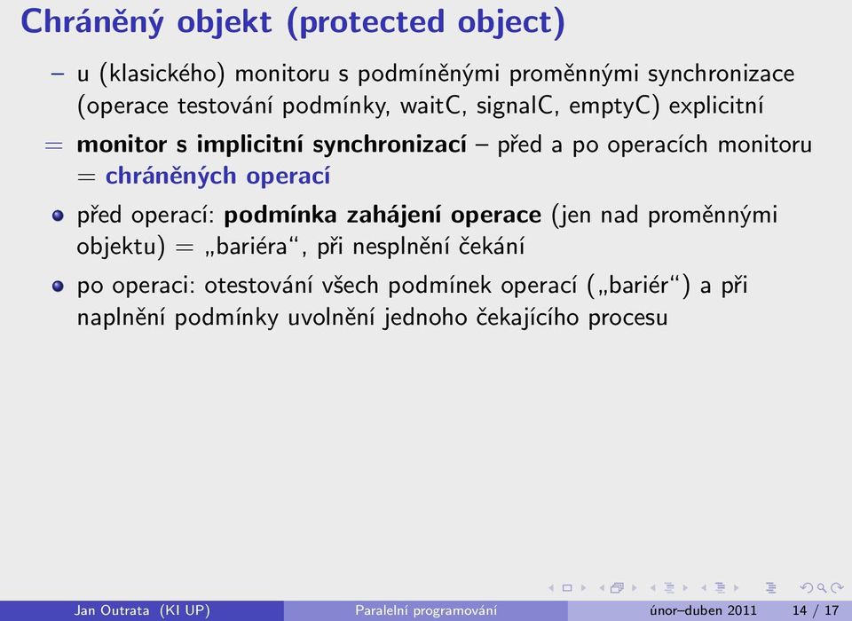 podmínka zahájení operace (jen nad proměnnými objektu) = bariéra, při nesplnění čekání po operaci: otestování všech podmínek operací