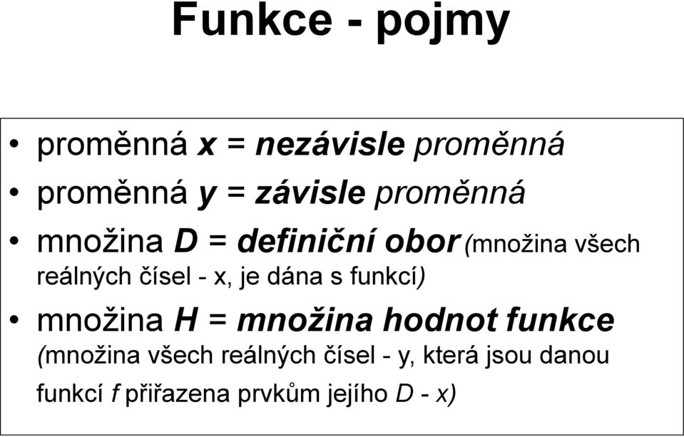 je dána s funkcí) množina H = množina hodnot funkce (množina všech