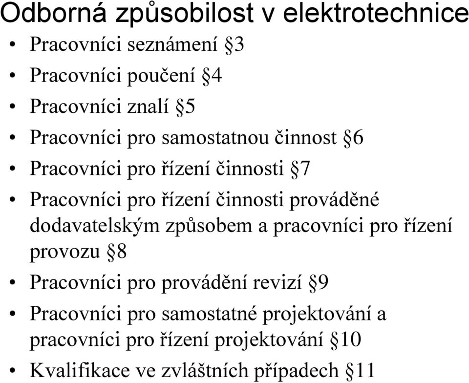 prováděné dodavatelským způsobem a pracovníci pro řízení provozu 8 Pracovníci pro provádění revizí 9